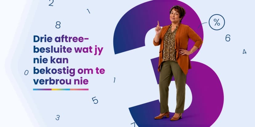 Drie aftree-besluite wat jy nie kan bekostig om te verbrou nie
